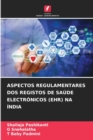 Aspectos Regulamentares DOS Registos de Saude Electronicos (Ehr) Na India - Book