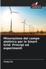 Misurazione del campo elettrico per le Smart Grid : Principi ed esperimenti - Book