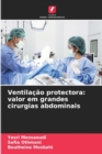 Ventilacao protectora : valor em grandes cirurgias abdominais - Book