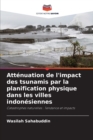 Attenuation de l'impact des tsunamis par la planification physique dans les villes indonesiennes - Book