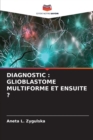 Diagnostic : Glioblastome Multiforme Et Ensuite ? - Book