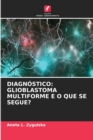 Diagnostico : Glioblastoma Multiforme E O Que Se Segue? - Book