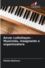 Anvar Lutfullayev - Musicista, insegnante e organizzatore - Book
