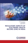 Regulatory Aspects of Electronic Health Record (Ehr) in India - Book