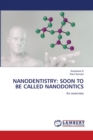 Nanodentistry : Soon to Be Called Nanodontics - Book