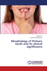 Morphology of Primary tooth and its clinical significance - Book
