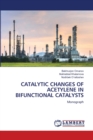Catalytic Changes of Acetylene in Bifunctional Catalysts - Book