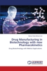 Drug Manufacturing in Biotechnology with new Pharmacokinetics - Book