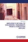 Abouzeid's Return to Childhood : Fragments from a Forgotten History - Book