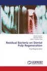 Residual Bacteria on Dental Pulp Regeneration - Book