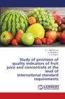Study of provision of quality indicators of fruit juice and concentrate at the level of international standard requirements - Book