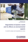 Degradation of plastics waste and its effects on environmental aspects - Book