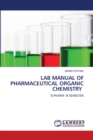Lab Manual of Pharmaceutical Organic Chemistry - Book