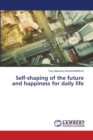 Self-shaping of the future and happiness for daily life - Book