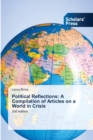 Political Reflections : A Compilation of Articles on a World in Crisis - Book