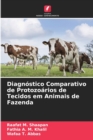 Diagnostico Comparativo de Protozoarios de Tecidos em Animais de Fazenda - Book