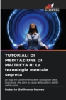 Tutoriali Di Meditazione Di Maitreya II : La tecnologia mentale segreta - Book