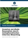 Invasive zervikale Resorption durch iontophoretisches internes Bleaching - Book