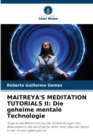 Maitreya's Meditation Tutorials II : Die geheime mentale Technologie - Book