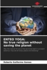 Enteo Yoga : No true religion without saving the planet - Book