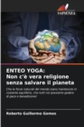 Enteo Yoga : Non c'e vera religione senza salvare il pianeta - Book