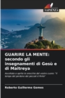 Guarire La Mente : secondo gli insegnamenti di Gesu e di Maitreya - Book