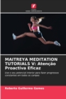 Maitreya Meditation Tutorials V : Atencao Proactiva Eficaz - Book