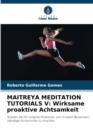 Maitreya Meditation Tutorials V : Wirksame proaktive Achtsamkeit - Book