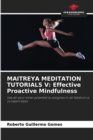 Maitreya Meditation Tutorials V : Effective Proactive Mindfulness - Book