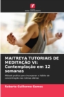 Maitreya Tutoriais de Meditacao VI : Contemplacao em 12 semanas - Book