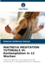 Maitreya Meditation Tutorials VI : Kontemplation in 12 Wochen - Book