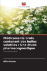 Medicaments bruts contenant des huiles volatiles : Une etude pharmacognostique - Book