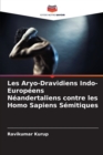 Les Aryo-Dravidiens Indo-Europeens Neandertaliens contre les Homo Sapiens Semitiques - Book