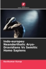 Indo-europeu Neanderthalic Aryo-Dravidians Vs Semitic Homo Sapiens - Book