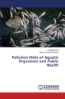 Pollution Risks of Aquatic Organisms and Public Health - Book