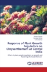 Response of Plant Growth Regulators on Chrysanthemum at Central India - Book