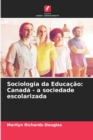 Sociologia da Educacao : Canada - a sociedade escolarizada - Book