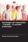 Sociologie de l'education : Canada - la societe scolarisee - Book