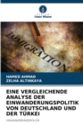 Eine Vergleichende Analyse Der Einwanderungspolitik Von Deutschland Und Der Turkei - Book