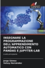 Insegnare La Programmazione Dell'apprendimento Automatico Con Pandas E Jupyter-Lab - Book