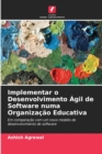 Implementar o Desenvolvimento Agil de Software numa Organizacao Educativa - Book