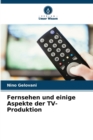 Fernsehen und einige Aspekte der TV-Produktion - Book