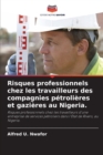 Risques professionnels chez les travailleurs des compagnies petrolieres et gazieres au Nigeria. - Book