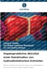 Hepatoprotektive Aktivitat einer Kombination von hydroalkoholischen Extrakten - Book