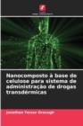 Nanocomposto a base de celulose para sistema de administracao de drogas transdermicas - Book