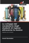 Lo sviluppo del vocabolario degli studenti di inglese attraverso la musica - Book