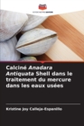 Calcine Anadara Antiquata Shell dans le traitement du mercure dans les eaux usees - Book