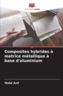 Composites hybrides a matrice metallique a base d'aluminium - Book