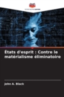 Etats d'esprit : Contre le materialisme eliminatoire - Book