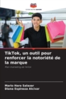 TikTok, un outil pour renforcer la notoriete de la marque - Book